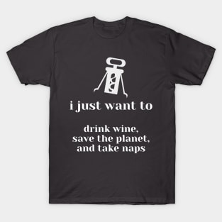 Drink Wine, Save the Planet, & Take Naps T-Shirt